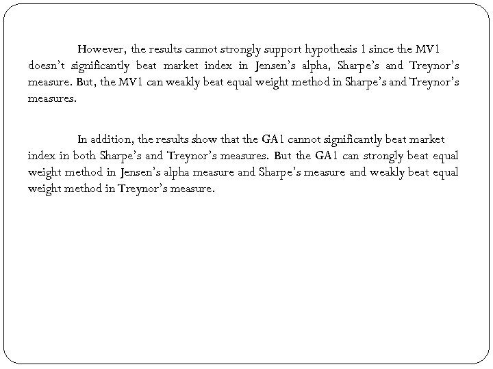 However, the results cannot strongly support hypothesis 1 since the MV 1 doesn’t significantly