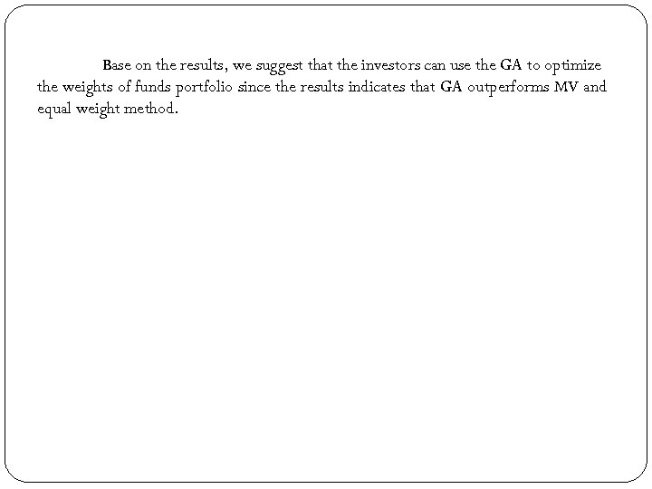 Base on the results, we suggest that the investors can use the GA to