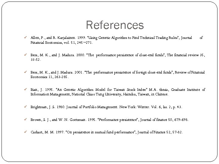 References ü Allen, F. , and R. Karjalainen. 1999. “Using Genetic Algorithm to Find