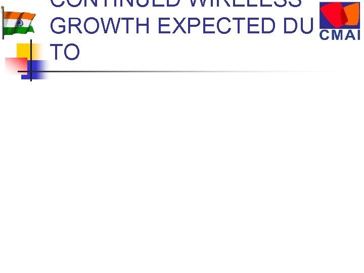 CONTINUED WIRELESS GROWTH EXPECTED DUE TO 