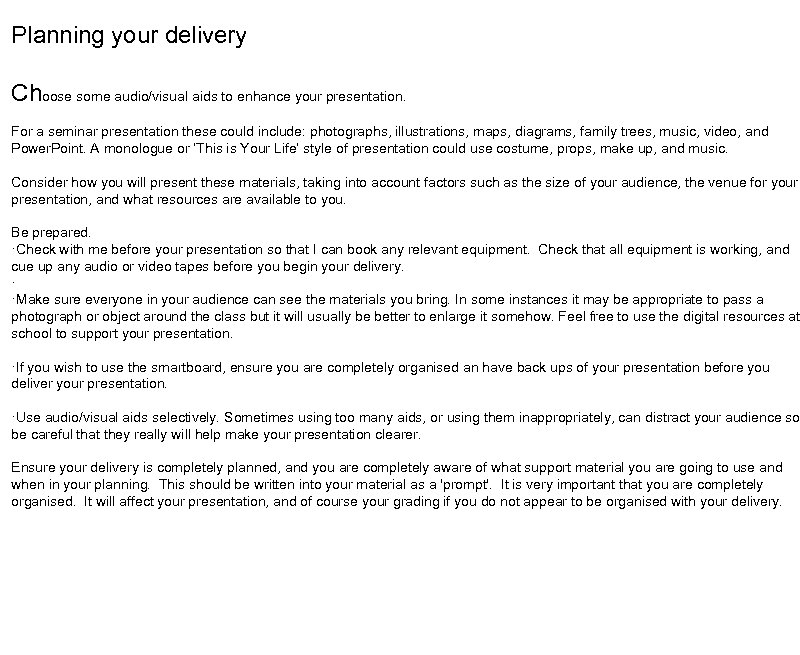 Planning your delivery Choose some audio/visual aids to enhance your presentation. For a seminar