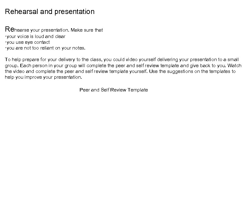 Rehearsal and presentation Rehearse your presentation. Make sure that ·your voice is loud and
