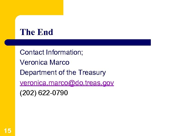 The End Contact Information; Veronica Marco Department of the Treasury veronica. marco@do. treas. gov