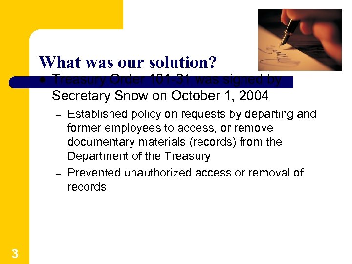 What was our solution? l Treasury Order 101 -31 was signed by Secretary Snow