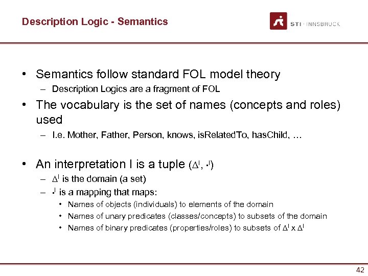 Description Logic - Semantics • Semantics follow standard FOL model theory – Description Logics