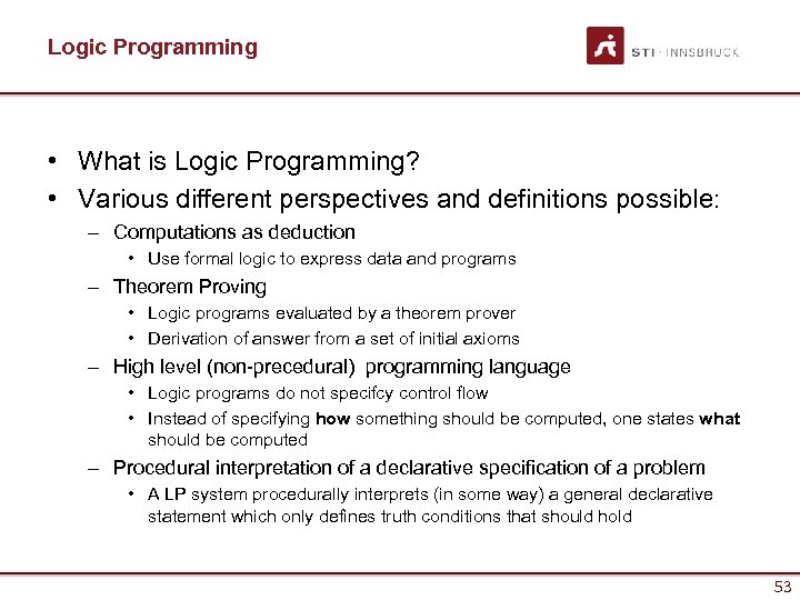 Logic Programming • What is Logic Programming? • Various different perspectives and definitions possible: