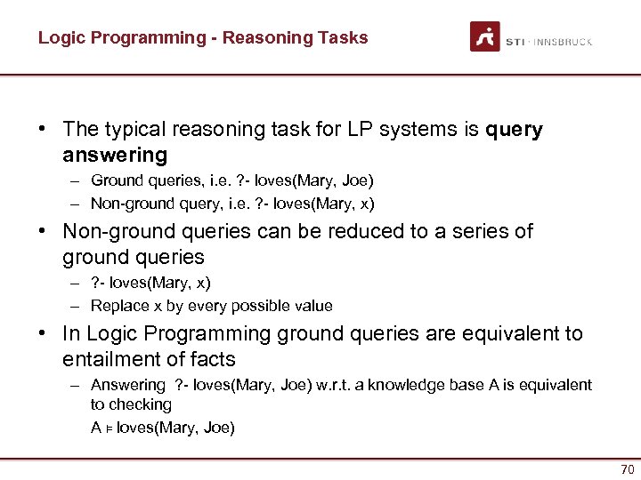 Logic Programming - Reasoning Tasks • The typical reasoning task for LP systems is