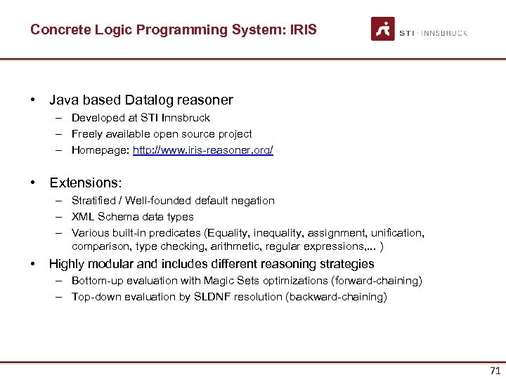 Concrete Logic Programming System: IRIS • Java based Datalog reasoner – Developed at STI