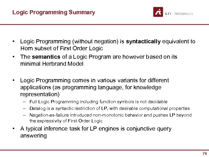 Logic Programming Summary • Logic Programming (without negation) is syntactically equivalent to Horn subset