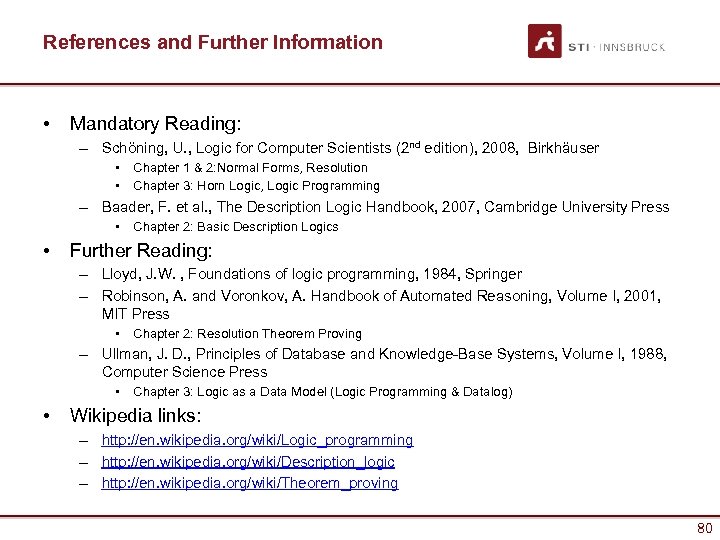 References and Further Information • Mandatory Reading: – Schöning, U. , Logic for Computer