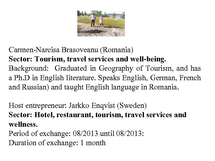 Carmen-Narcisa Brasoveanu (Romania) Sector: Tourism, travel services and well-being. Background: Graduated in Geography of