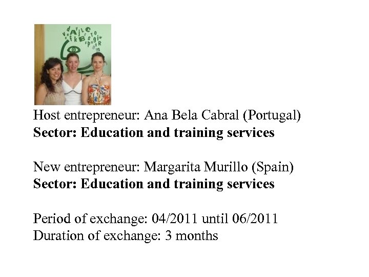 Host entrepreneur: Ana Bela Cabral (Portugal) Sector: Education and training services New entrepreneur: Margarita