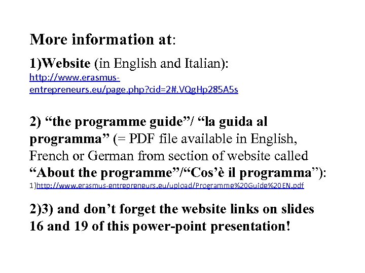 More information at: 1)Website (in English and Italian): http: //www. erasmusentrepreneurs. eu/page. php? cid=2#.