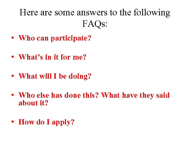 Here are some answers to the following FAQs: • Who can participate? • What’s