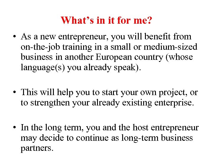 What’s in it for me? • As a new entrepreneur, you will benefit from