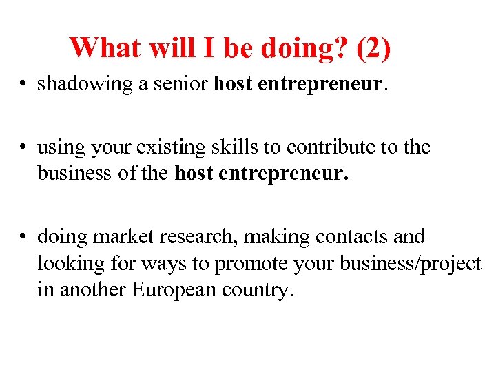 What will I be doing? (2) • shadowing a senior host entrepreneur. • using