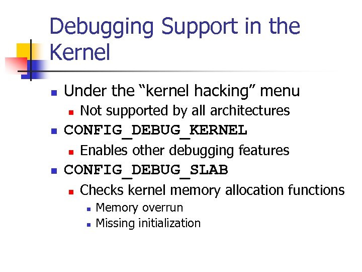 Debugging Support in the Kernel n Under the “kernel hacking” menu n n CONFIG_DEBUG_KERNEL