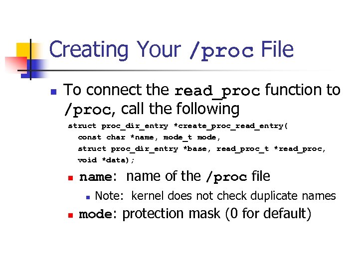 Creating Your /proc File n To connect the read_proc function to /proc, call the