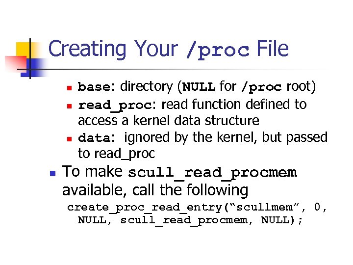 Creating Your /proc File n n base: directory (NULL for /proc root) read_proc: read