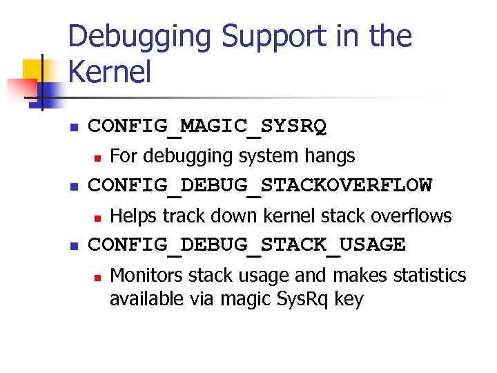Debugging Support in the Kernel n CONFIG_MAGIC_SYSRQ n n CONFIG_DEBUG_STACKOVERFLOW n n For debugging