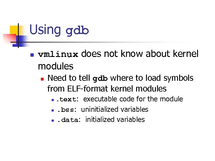 Using gdb n vmlinux does not know about kernel modules n Need to tell