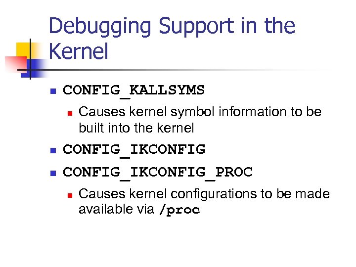 Debugging Support in the Kernel n CONFIG_KALLSYMS n n n Causes kernel symbol information