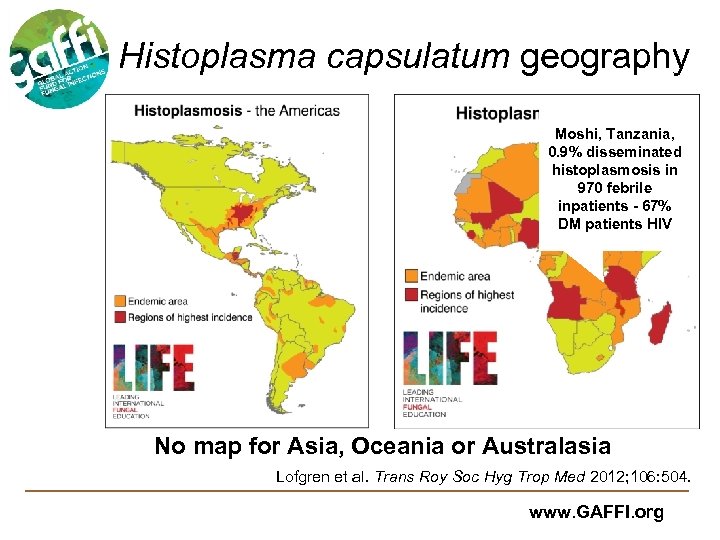 Histoplasma capsulatum geography Moshi, Tanzania, 0. 9% disseminated histoplasmosis in 970 febrile inpatients -