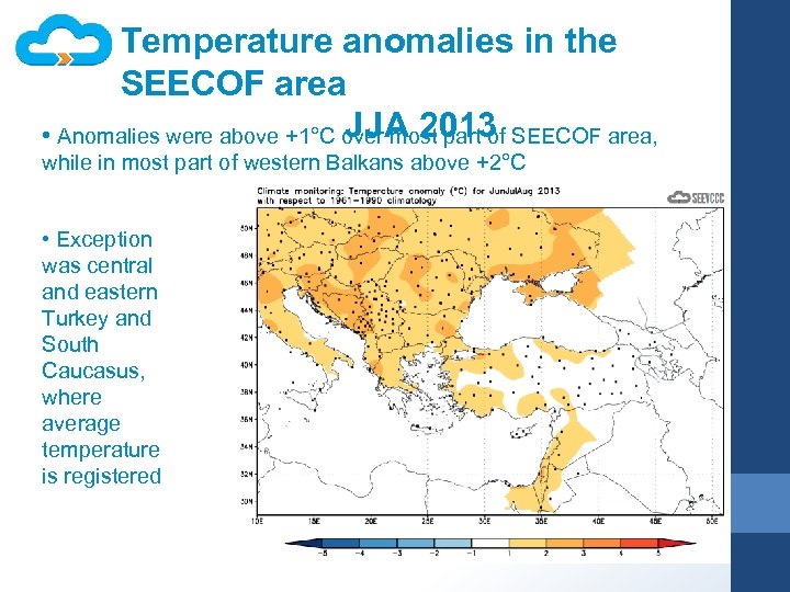 Temperature anomalies in the SEECOF area JJA 2013 • Anomalies were above +1°C over