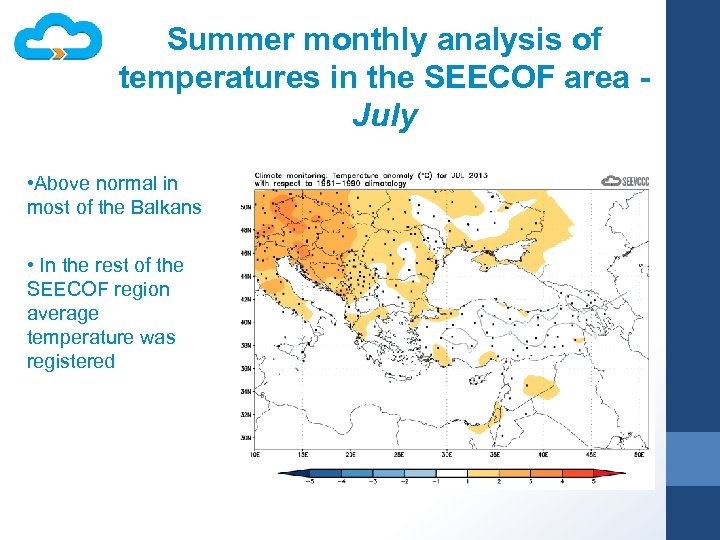 Summer monthly analysis of temperatures in the SEECOF area July • Above normal in