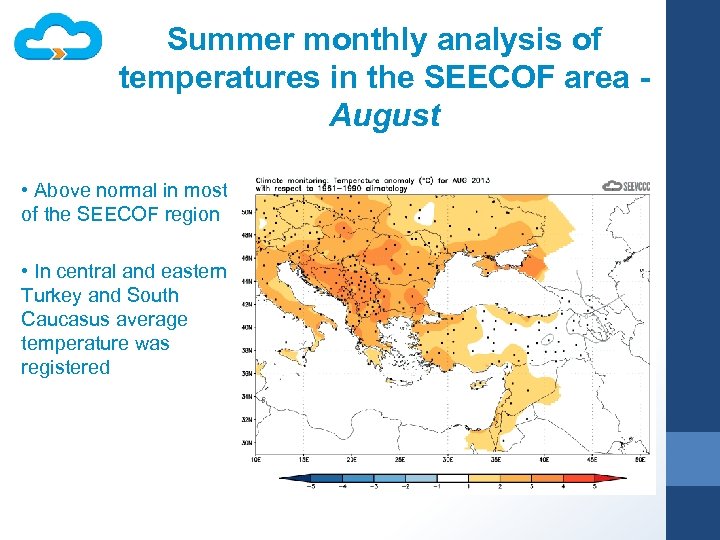 Summer monthly analysis of temperatures in the SEECOF area August • Above normal in