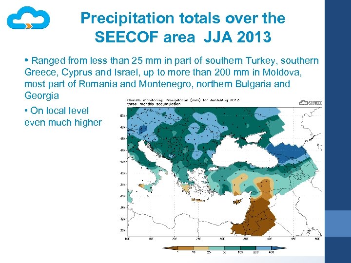 Precipitation totals over the SEECOF area JJA 2013 • Ranged from less than 25