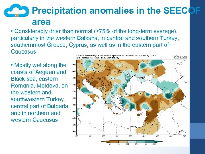 Precipitation anomalies in the SEECOF area • Considerably drier than normal (<75% of the