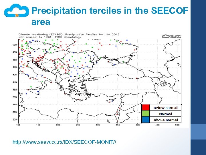 Precipitation terciles in the SEECOF area http: //www. seevccc. rs/IDX/SEECOF-MONIT// 
