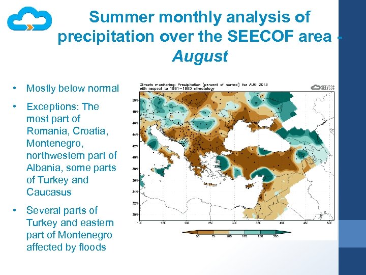 Summer monthly analysis of precipitation over the SEECOF area August • Mostly below normal