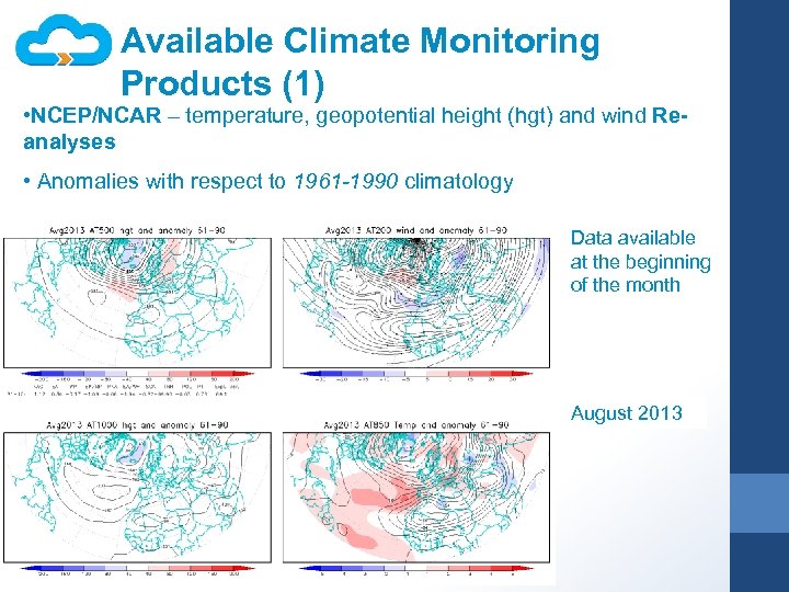 Available Climate Monitoring Products (1) • NCEP/NCAR – temperature, geopotential height (hgt) and wind