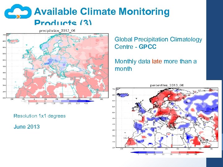 Available Climate Monitoring Products (3) Global Precipitation Climatology Centre - GPCC Monthly data late