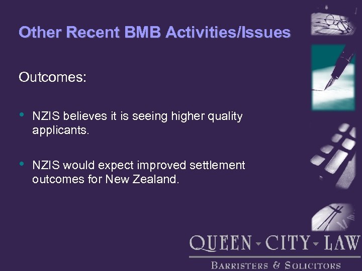Other Recent BMB Activities/Issues Outcomes: • NZIS believes it is seeing higher quality applicants.