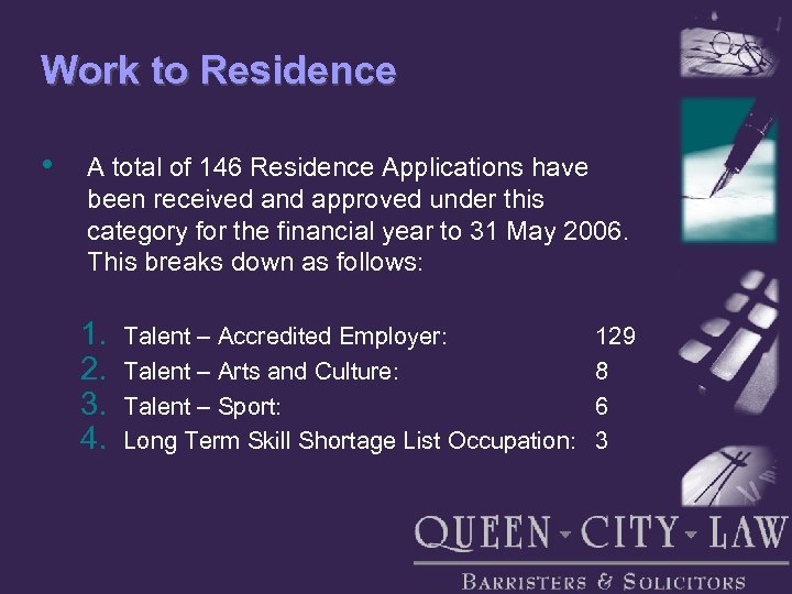 Work to Residence • A total of 146 Residence Applications have been received and