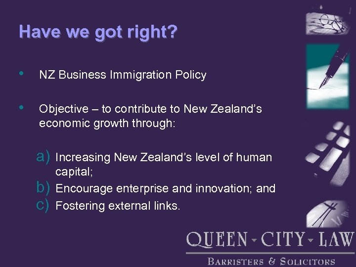 Have we got right? • NZ Business Immigration Policy • Objective – to contribute