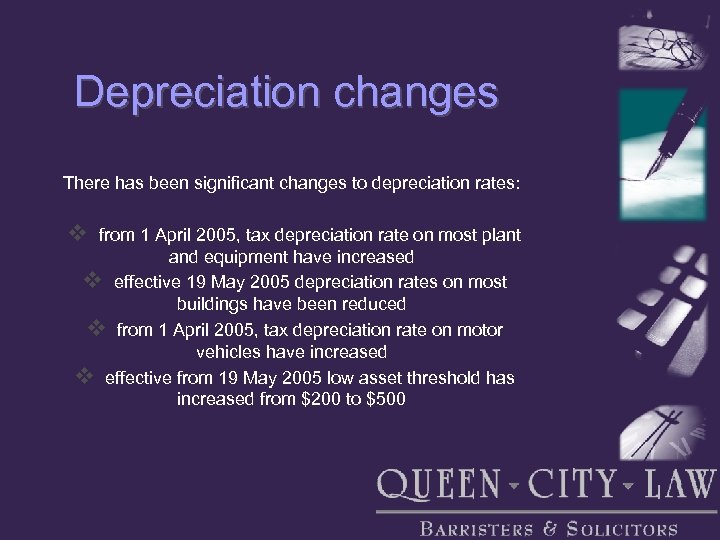 Depreciation changes There has been significant changes to depreciation rates: v from 1 April
