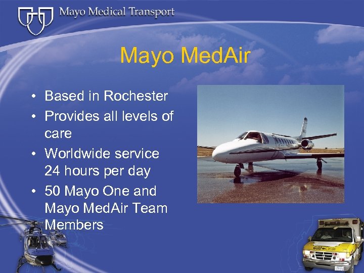 Mayo Med. Air • Based in Rochester • Provides all levels of care •