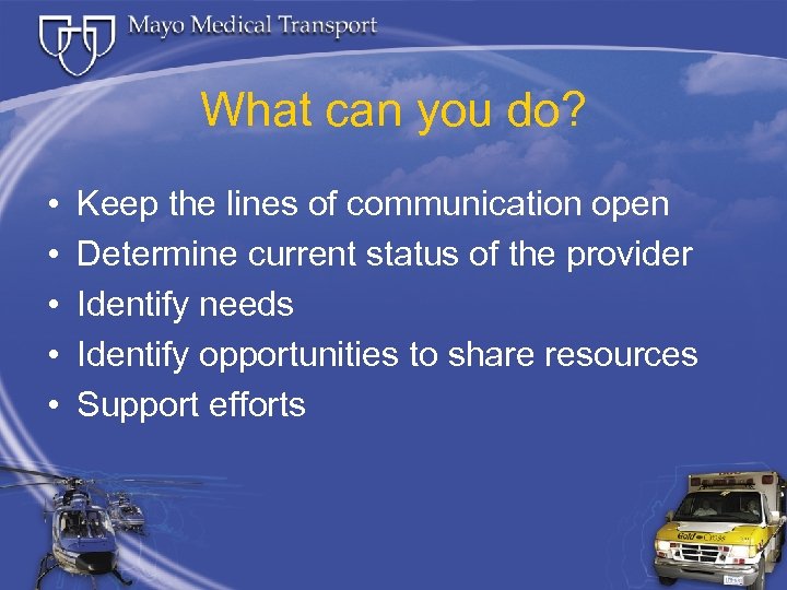 What can you do? • • • Keep the lines of communication open Determine