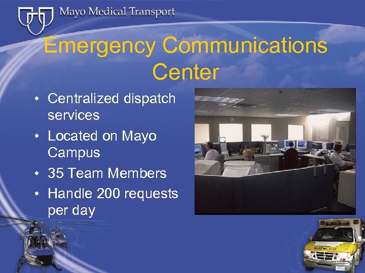 Emergency Communications Center • Centralized dispatch services • Located on Mayo Campus • 35