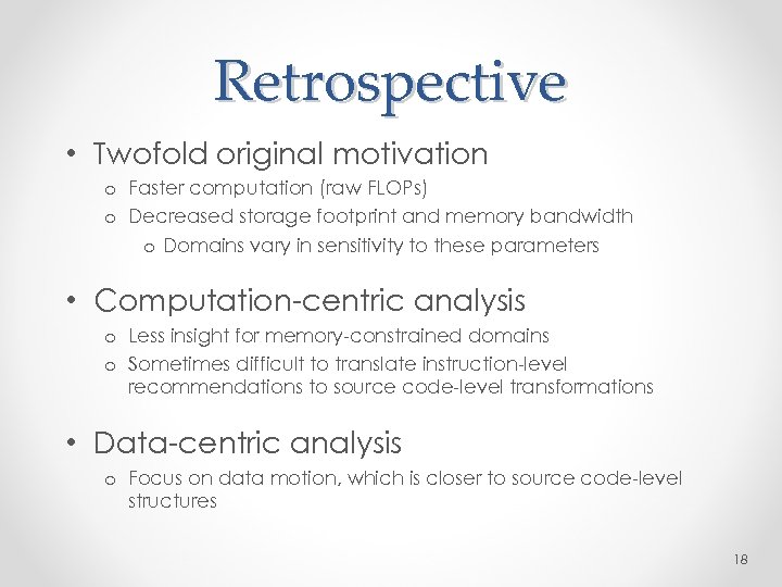 Retrospective • Twofold original motivation o Faster computation (raw FLOPs) o Decreased storage footprint