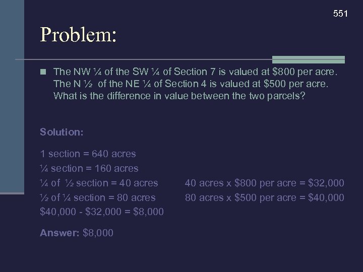 551 Problem: n The NW ¼ of the SW ¼ of Section 7 is