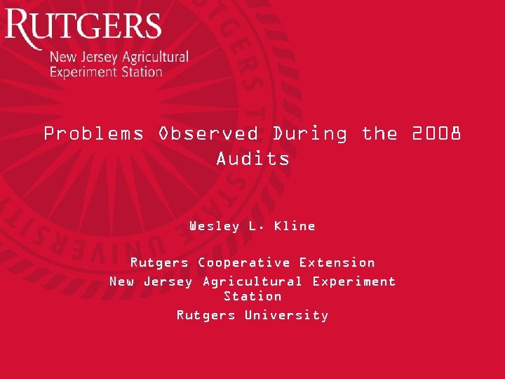 Problems Observed During the 2008 Audits Wesley L. Kline Rutgers Cooperative Extension New Jersey