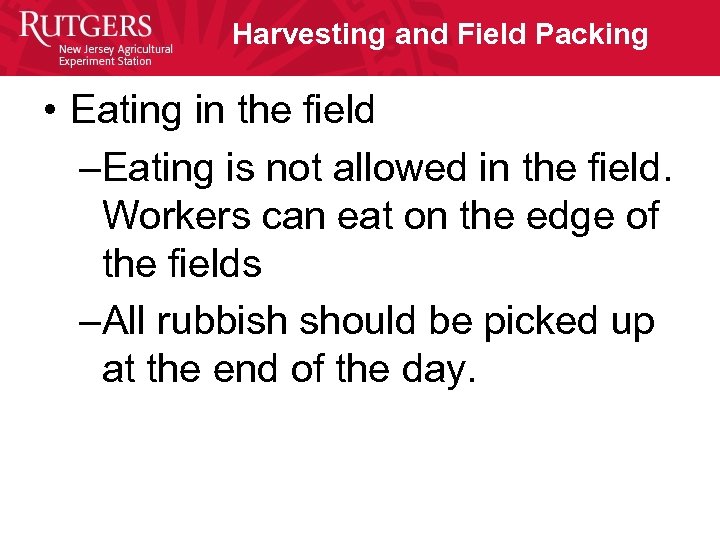 Harvesting and Field Packing • Eating in the field –Eating is not allowed in
