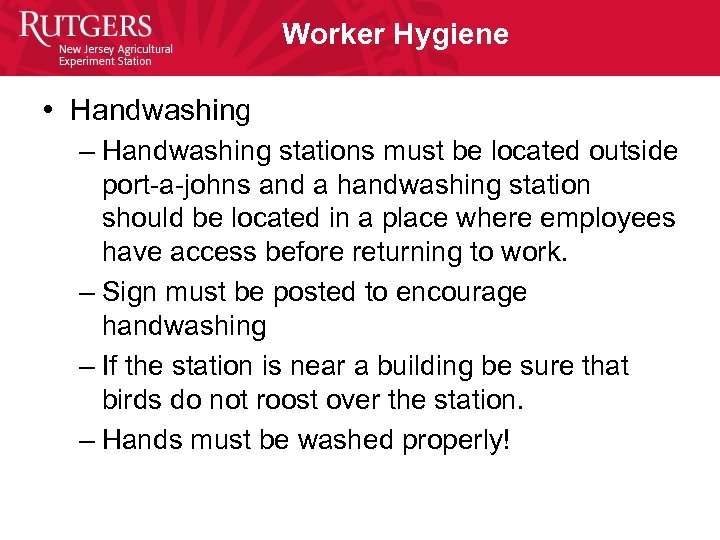 Worker Hygiene • Handwashing – Handwashing stations must be located outside port-a-johns and a