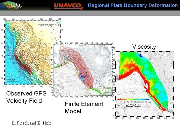 Regional Plate Boundary Deformation Viscosity Observed GPS Velocity Field L. Flesch and B. Holt