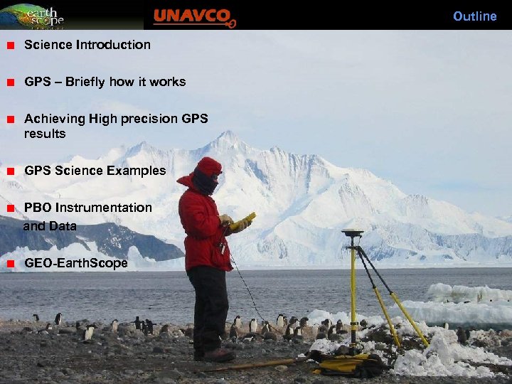 Outline Science Introduction GPS – Briefly how it works Achieving High precision GPS results